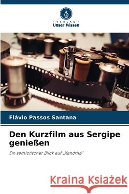Den Kurzfilm aus Sergipe genießen Passos Santana, Flávio 9786209366604 Verlag Unser Wissen