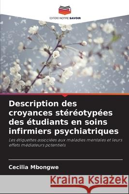 Description des croyances stéréotypées des étudiants en soins infirmiers psychiatriques Mbongwe, Cecilia 9786209366611