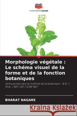 Morphologie végétale : Le schéma visuel de la forme et de la fonction botaniques NAGARE, BHARAT 9786209366680