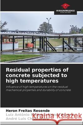 Residual properties of concrete subjected to high temperatures Resende, Heron Freitas, Branco, Luiz Antônio Melgaço Nunes, Christoforo, André Luis 9786209366857