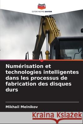 Numérisation et technologies intelligentes dans les processus de fabrication des disques durs Melnikov, Mikhail 9786209367021