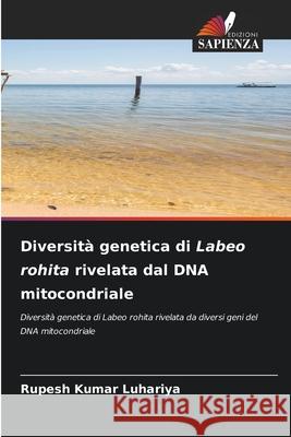 Diversità genetica di Labeo rohita rivelata dal DNA mitocondriale Kumar Luhariya, Rupesh 9786209367106