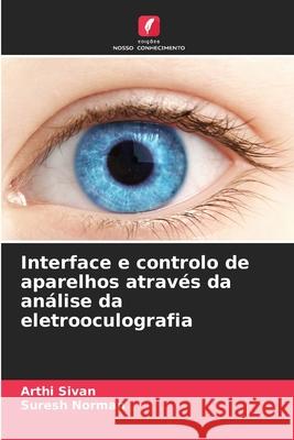 Interface e controlo de aparelhos através da análise da eletrooculografia Sivan, Arthi, Norman, Suresh 9786209367335