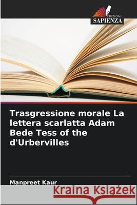 Trasgressione morale La lettera scarlatta Adam Bede Tess of the d'Urbervilles Kaur, Manpreet 9786209367533