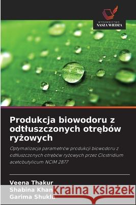 Produkcja biowodoru z odtluszczonych otręb?w ryżowych Veena Thakur Shabina Khan Garima Shukla 9786209367748