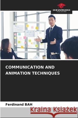 COMMUNICATION AND ANIMATION TECHNIQUES BAH, Ferdinand 9786209367960