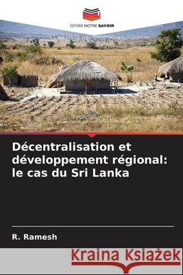 Décentralisation et développement régional: le cas du Sri Lanka Ramesh, R. 9786209368110