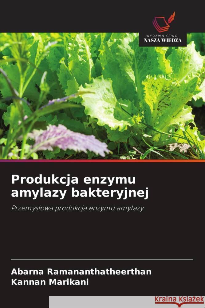 Produkcja enzymu amylazy bakteryjnej Ramananthatheerthan, Abarna, Marikani, Kannan 9786209368394