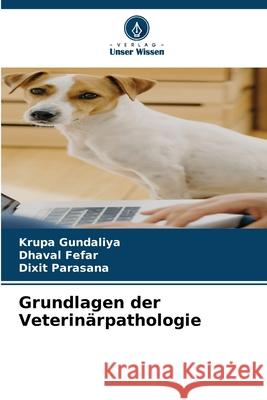 Grundlagen der Veterinärpathologie Gundaliya, Krupa, Fefar, Dhaval, Parasana, Dixit 9786209368462