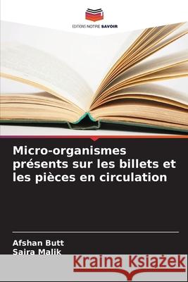 Micro-organismes présents sur les billets et les pièces en circulation Butt, Afshan, Malik, Saira 9786209368493