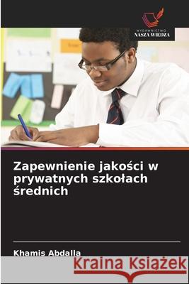 Zapewnienie jakosci w prywatnych szkolach srednich Abdalla, Khamis 9786209368691