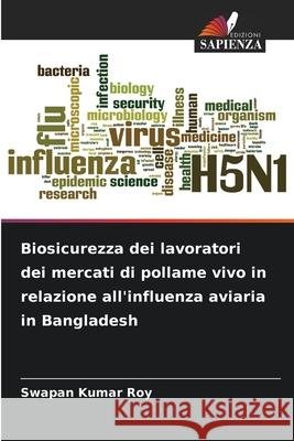Biosicurezza dei lavoratori dei mercati di pollame vivo in relazione all'influenza aviaria in Bangladesh Roy, Swapan Kumar 9786209368875