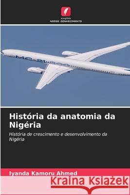 História da anatomia da Nigéria Kamoru Ahmed, Iyanda 9786209368974 Edições Nosso Conhecimento