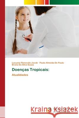 Doenças Tropicais: Renovato Jacob, Lucyano, ALMEIDA DE PAULA, PAULA, DA SILVA SOUZA, BRUNA 9786209369018