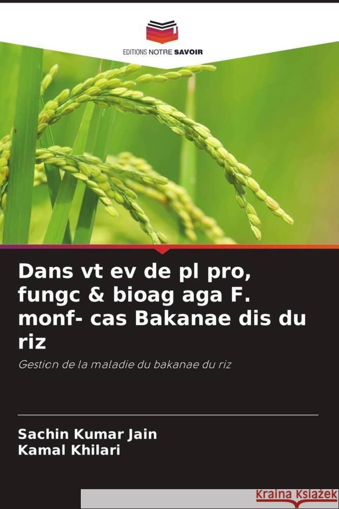 Dans vt ev de pl pro, fungc & bioag aga F. monf- cas Bakanae dis du riz Jain, Sachin Kumar, Khilari, Kamal 9786209369148