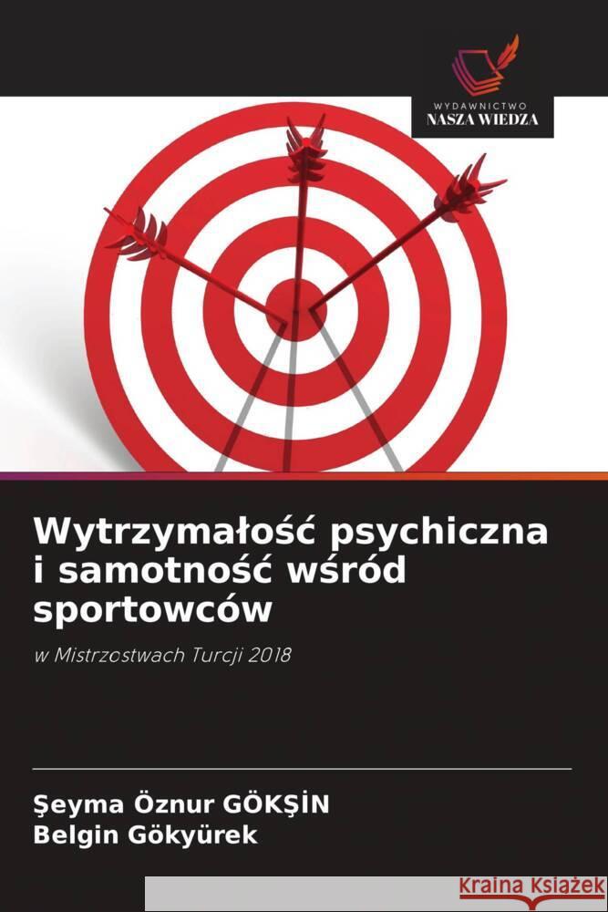 Wytrzymalosc psychiczna i samotnosc wsród sportowców GÖKSIN, Seyma Öznur, Gökyürek, Belgin 9786209369537