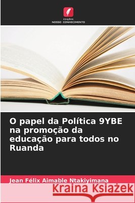 O papel da Política 9YBE na promoção da educação para todos no Ruanda Ntakiyimana, Jean Félix Aimable 9786209370816