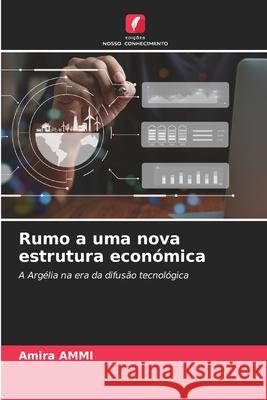 Rumo a uma nova estrutura econ?mica Amira Ammi 9786209371028