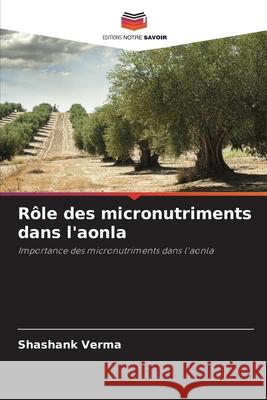 Rôle des micronutriments dans l'aonla Verma, Shashank 9786209371295 Editions Notre Savoir
