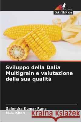 Sviluppo della Dalia Multigrain e valutazione della sua qualità Rana, Gajendra Kumar, Khan, M.A. 9786209371653 Edizioni Sapienza