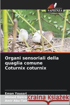 Organi sensoriali della quaglia comune Coturnix coturnix Youssri, Eman, Dakrory, Ahmed, Abu-Taira, Amir 9786209371707