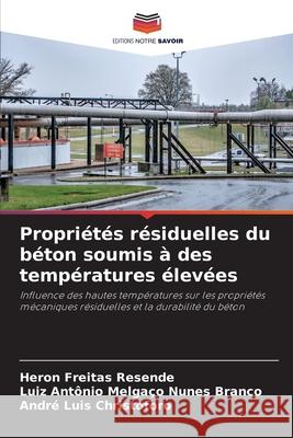 Propriétés résiduelles du béton soumis à des températures élevées Resende, Heron Freitas, Branco, Luiz Antônio Melgaço Nunes, Christoforo, André Luis 9786209371974