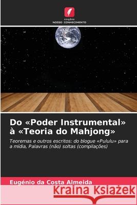 Do «Poder Instrumental» à «Teoria do Mahjong» Almeida, Eugénio da Costa 9786209372278 Edições Nosso Conhecimento