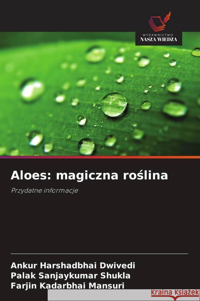 Aloes: magiczna roslina Dwivedi, Ankur Harshadbhai, Shukla, Palak Sanjaykumar, Mansuri, Farjin Kadarbhai 9786209372346