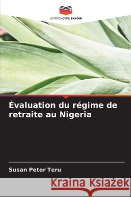 Évaluation du régime de retraite au Nigeria Peter Teru, Susan 9786209372629
