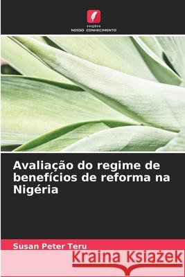 Avaliação do regime de benefícios de reforma na Nigéria Peter Teru, Susan 9786209372827