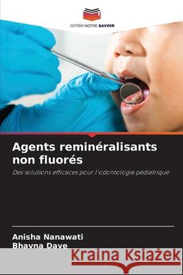 Agents reminéralisants non fluorés Nanawati, Anisha, Dave, Bhavna 9786209373329