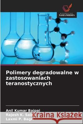 Polimery degradowalne w zastosowaniach teranostycznych Anil Kumar Bajpai Rajesh K. Saini Laxmi P. Bagri 9786209373596