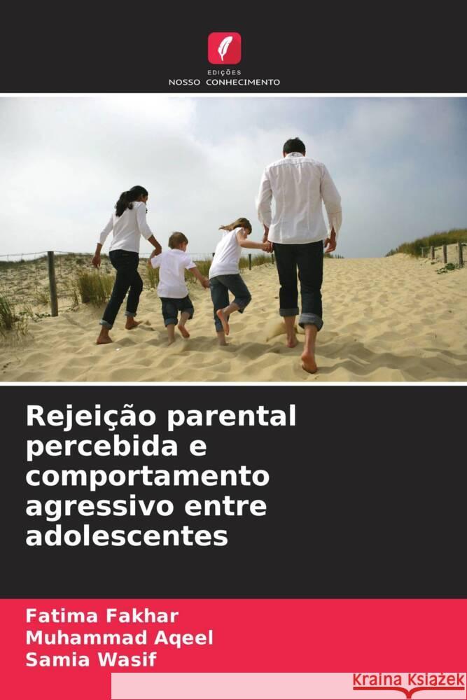 Rejeição parental percebida e comportamento agressivo entre adolescentes Fakhar, Fatima, Aqeel, Muhammad, Wasif, Samia 9786209373695