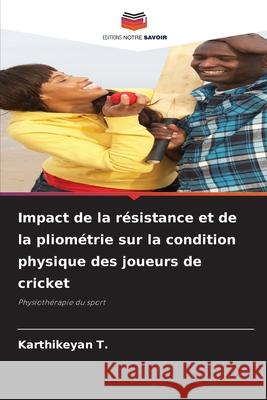 Impact de la résistance et de la pliométrie sur la condition physique des joueurs de cricket T., Karthikeyan 9786209373831