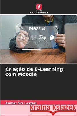 Criação de E-Learning com Moodle Sri Lestari, Ambar 9786209373961