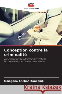 Conception contre la criminalité Kankondi, Omagano Adelina 9786209374104 Editions Notre Savoir