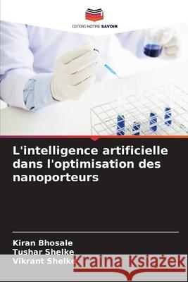 L'intelligence artificielle dans l'optimisation des nanoporteurs Kiran Bhosale Tushar Shelke Vikrant Shelke 9786209374111