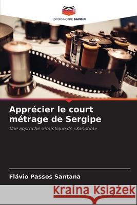Apprécier le court métrage de Sergipe Passos Santana, Flávio 9786209374289 Editions Notre Savoir
