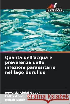 Qualità dell'acqua e prevalenza delle infezioni parassitarie nel lago Burullus Abdel-Gaber, Rewaida, Abdel-Ghaffar, Fathy, Saleh, Rehab 9786209374302