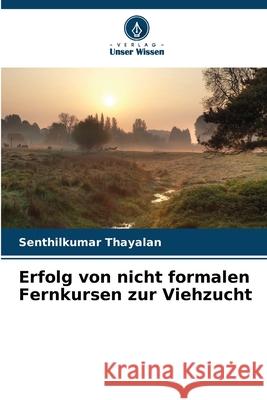 Erfolg von nicht formalen Fernkursen zur Viehzucht Thayalan, Senthilkumar 9786209374517