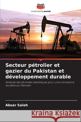 Secteur pétrolier et gazier du Pakistan et développement durable Saleh, Absar 9786209375194 Editions Notre Savoir