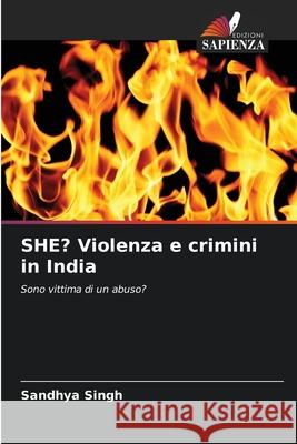 SHE? Violenza e crimini in India Sandhya Singh 9786209375361