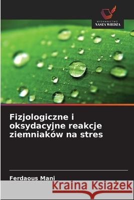 Fizjologiczne i oksydacyjne reakcje ziemniaków na stres Mani, Ferdaous 9786209375408