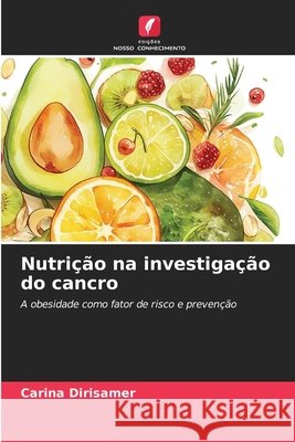 Nutri??o na investiga??o do cancro Carina Dirisamer 9786209375538