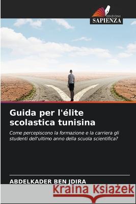 Guida per l'élite scolastica tunisina BEN JDIRA, Abdelkader 9786209375873 Edizioni Sapienza