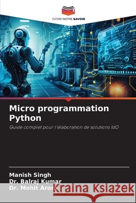 Micro programmation Python Singh, Manish, Kumar, Dr. Balraj, Arora, Dr. Mohit 9786209375897
