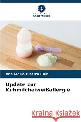 Update zur Kuhmilcheiweißallergie Pizarro Ruiz, Ana María 9786209376368