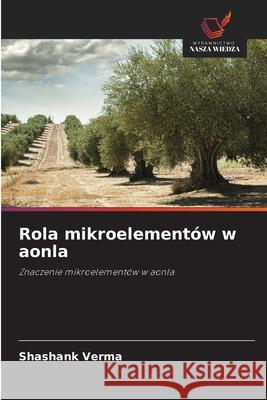 Rola mikroelementów w aonla Verma, Shashank 9786209376412 Wydawnictwo Nasza Wiedza