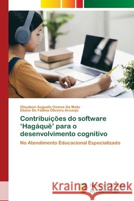 Contribuições do software 'Hagáquê' para o desenvolvimento cognitivo da Mata, Gleydson Augusto Gomes, Arcanjo, Eliane De Fátima Oliveira 9786209376559 Novas Edições Acadêmicas