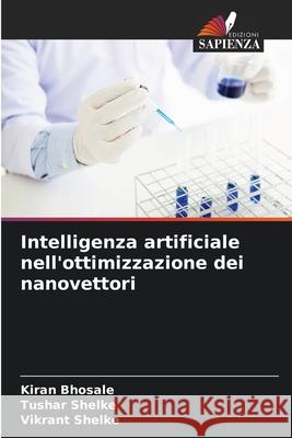 Intelligenza artificiale nell'ottimizzazione dei nanovettori Kiran Bhosale Tushar Shelke Vikrant Shelke 9786209376672